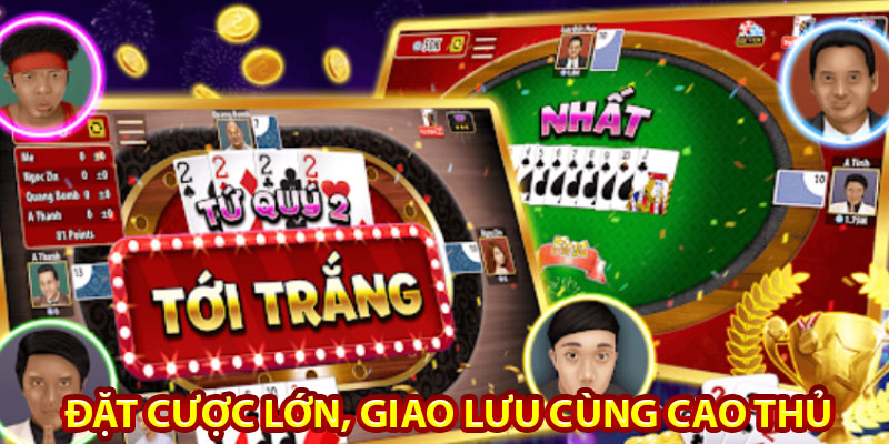 Đặt cược lớn, giao lưu cùng cao thủ