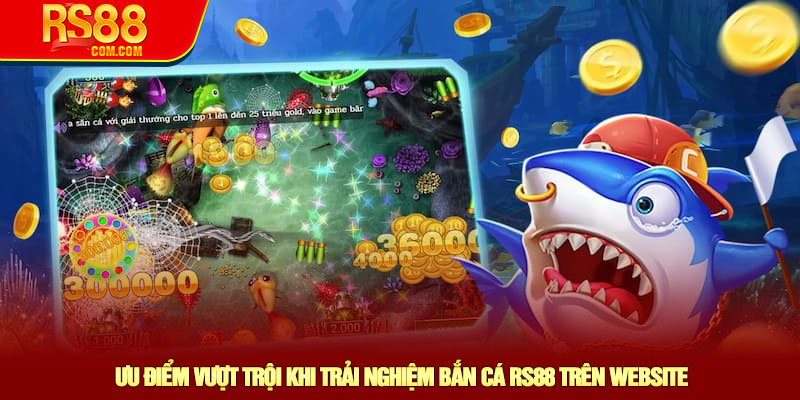 Ưu điểm vượt trội khi trải nghiệm bắn cá RS88 trên website